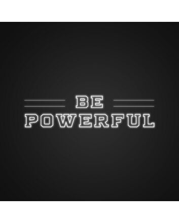 Be Powerful Neon Sign Empower yourself with this strong message