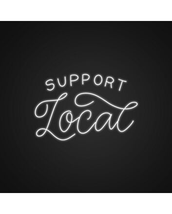 Support Local Neon Sign Encourage supporting local businesses