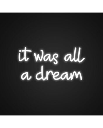 It Was All A Dream Sign Neon Sign Add a touch of whimsy to your space