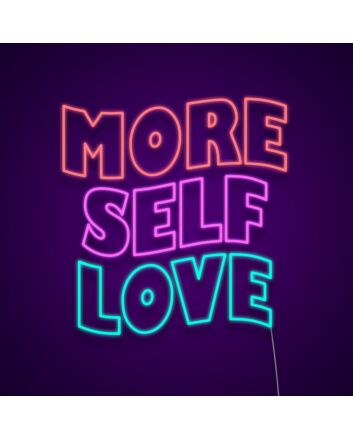 More Self Love Neon Sign Encourage self-care and positivity