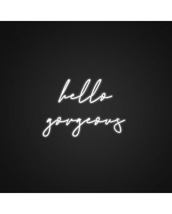 Hello Gorgeous Neon Sign Make any room feel special