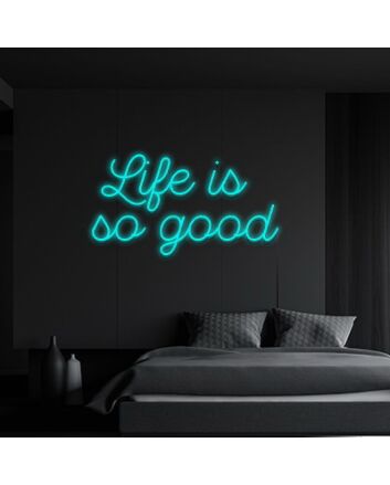 Life Is So Good Neon Sign Remind yourself to appreciate life