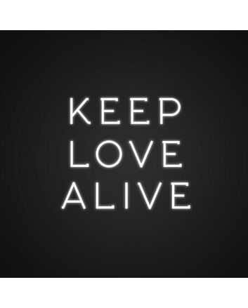 Keep Love Alive Neon Sign Spread love and positivity