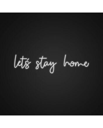 Lets Stay Home Neon Sign Create a cozy atmosphere at home