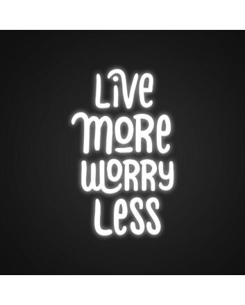 Live More Worry Less Sign Neon Sign Inspire a carefree lifestyle