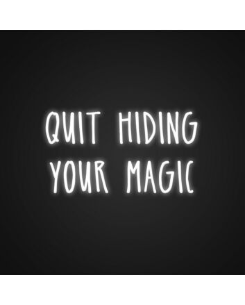 Quit Hiding Your Magic Sign Neon Sign Celebrate your unique talents