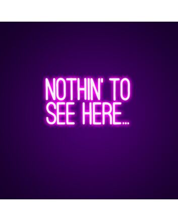 Nothing To See Here Neon Sign Add a touch of humor to your space