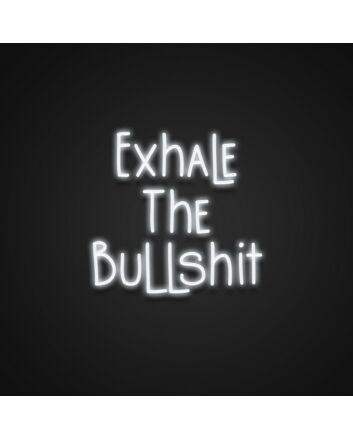 Exhale The Bullshit Neon Sign Promote relaxation and letting go
