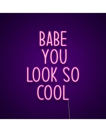 Babe You Look So Cool Neon Sign Add style and confidence to your space