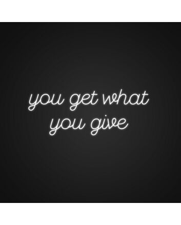 You Get What You Give Neon Sign Promote positivity and generosity