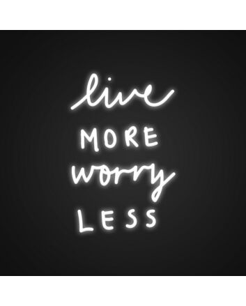 Live More Worry Less Neon Sign Embrace a carefree and joyful lifestyle