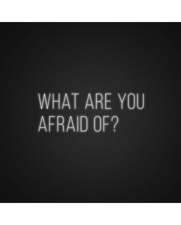 What Are You Afraid Of Neon Sign Encourage bravery and self-discovery