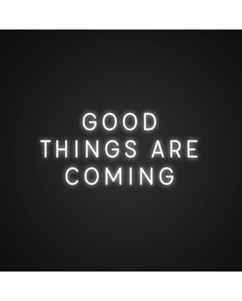 Good Things Are Coming Neon Sign Spread optimism and joy