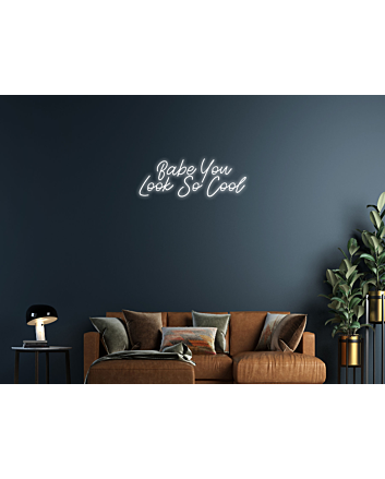 Babe You Look So Cool Neon Sign Enhance your space with a stylish and confident vibe
