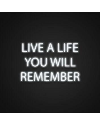 Live A Life You Will Remember Neon Sign Encourage living life to the fullest