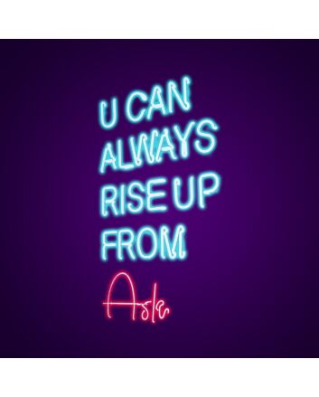 You Can Always Rise Up From Ash Neon Sign Inspire resilience and rebirth