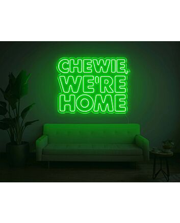 Chewie, We Are Home Neon Sign