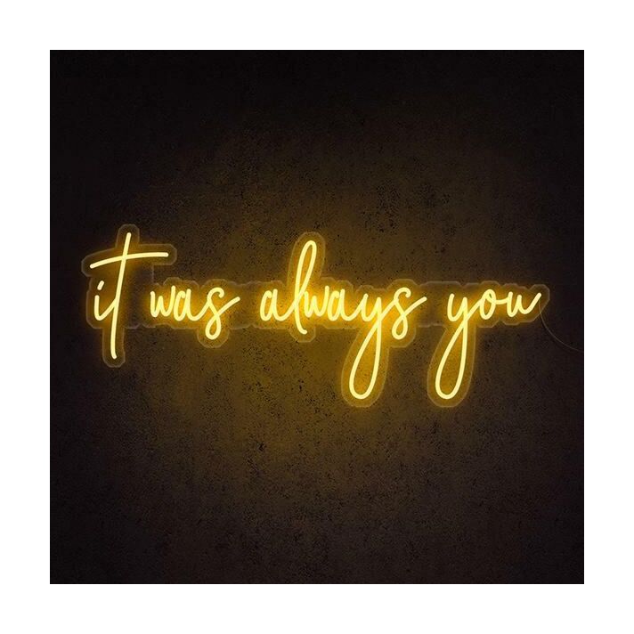 It Was Always You Neon Sign