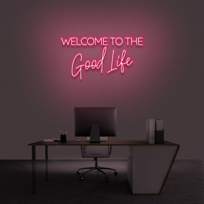 'Welcome To The Good Life' Neon Sign