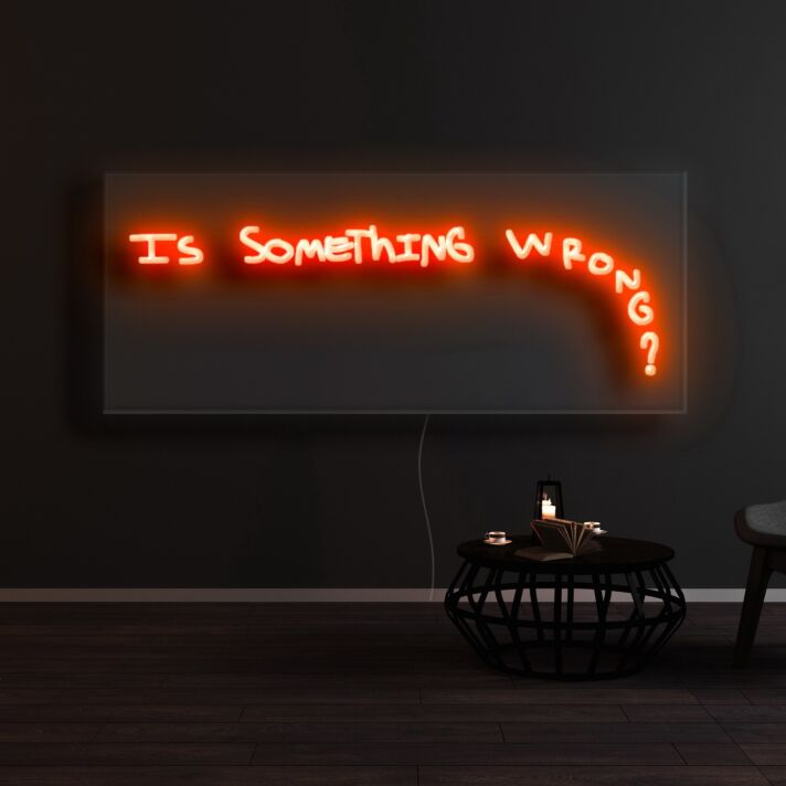 Is Something Wrong Neon Sign