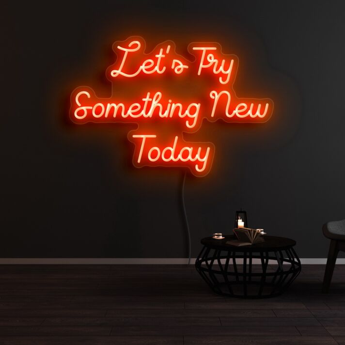 Lets Try Something New Today Neon Sign