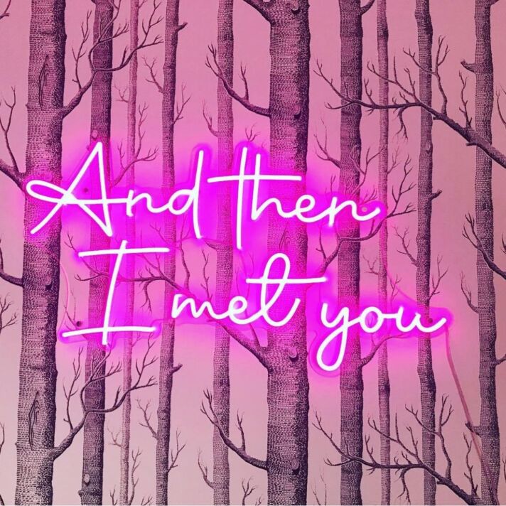 And Then I Met You Neon Sign