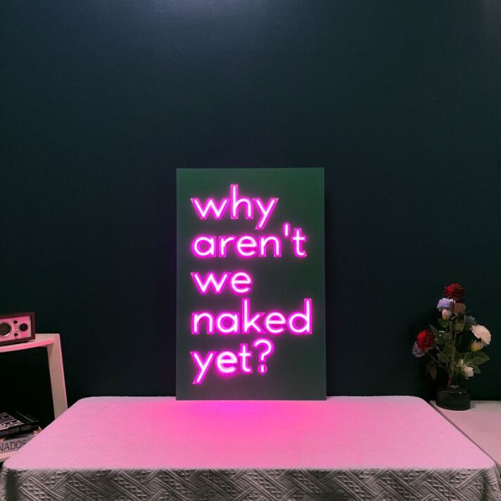 Why Are Not We Naked Yet Neon Sign