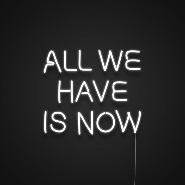 All We Have Is Now V3 Neon Sign