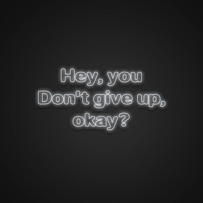 Hey Dont Give Up Okay Neon Sign