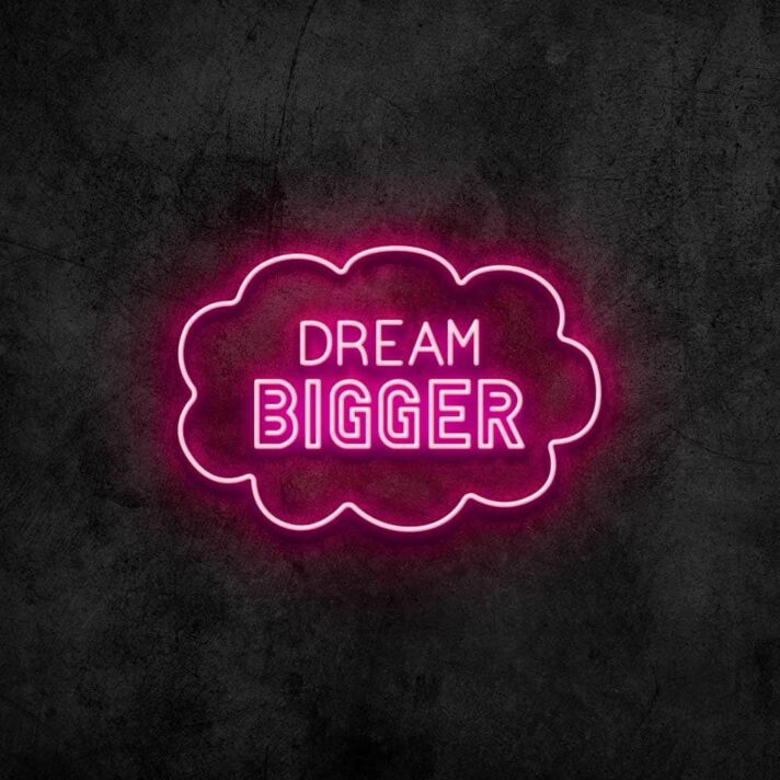 Dream Bigger Neon Sign