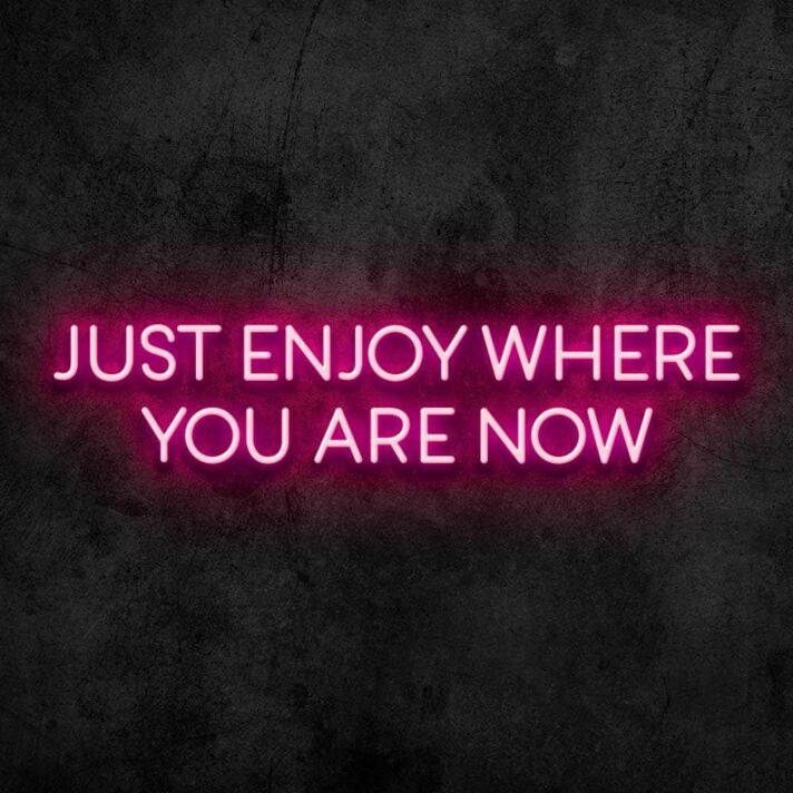 Enjoy Where You Are Neon Sign