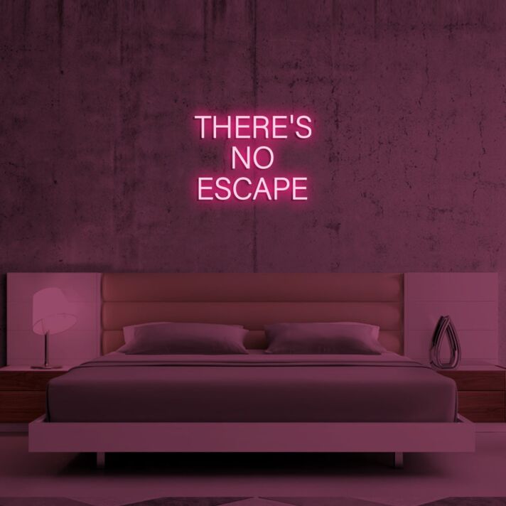 Theres No Escape Neon Sign