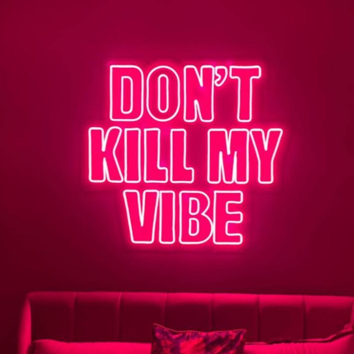 Don't Kill My Vibe Neon Sign