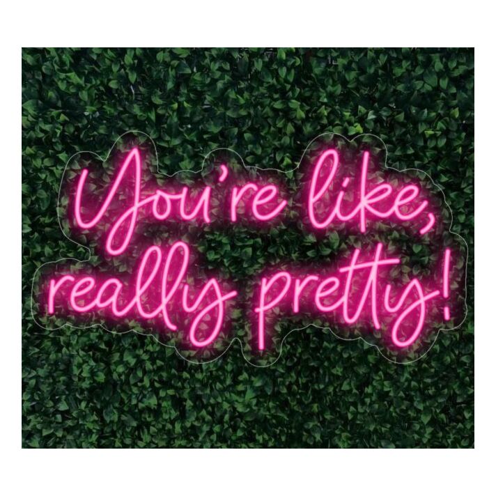 You're Like Really Pretty Neon Light