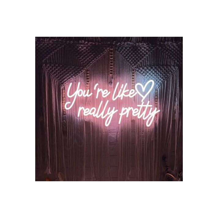 You're Like Really Pretty Neon Sign Sign Light
