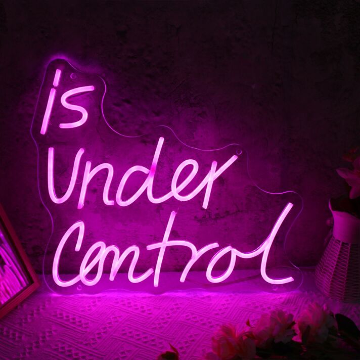 Is Under Control Neon Sign