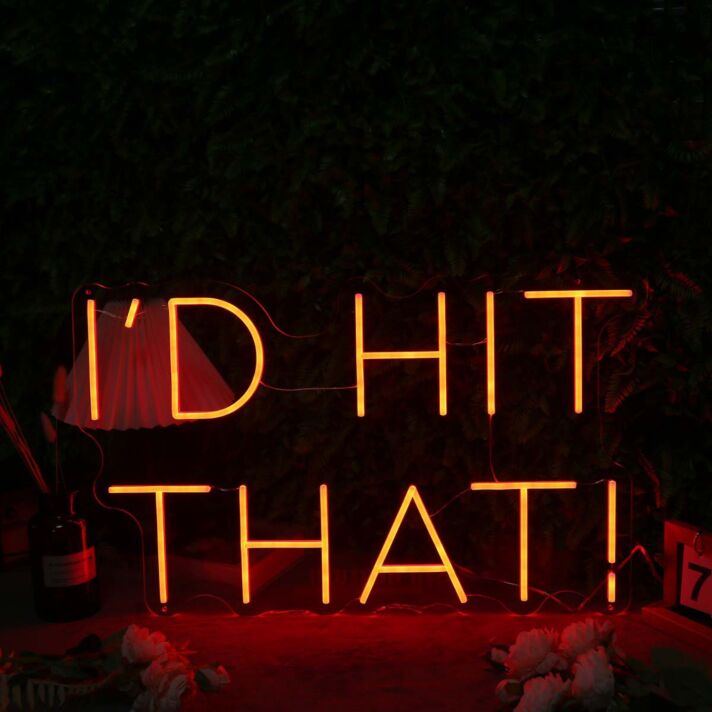 I'd Hit That Orange Neon Sign