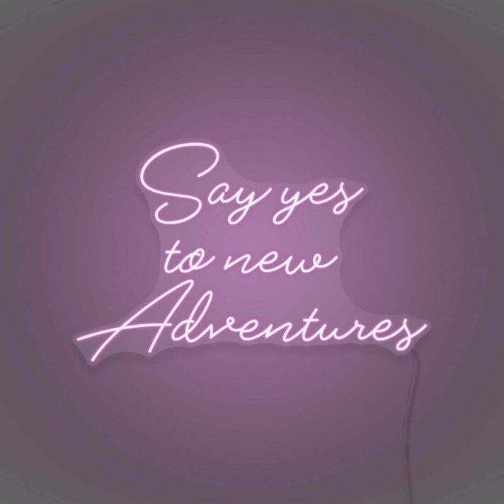 Say Yes To New Adventures Cursive Sign Lettering Embracing New Journeys and Experiences