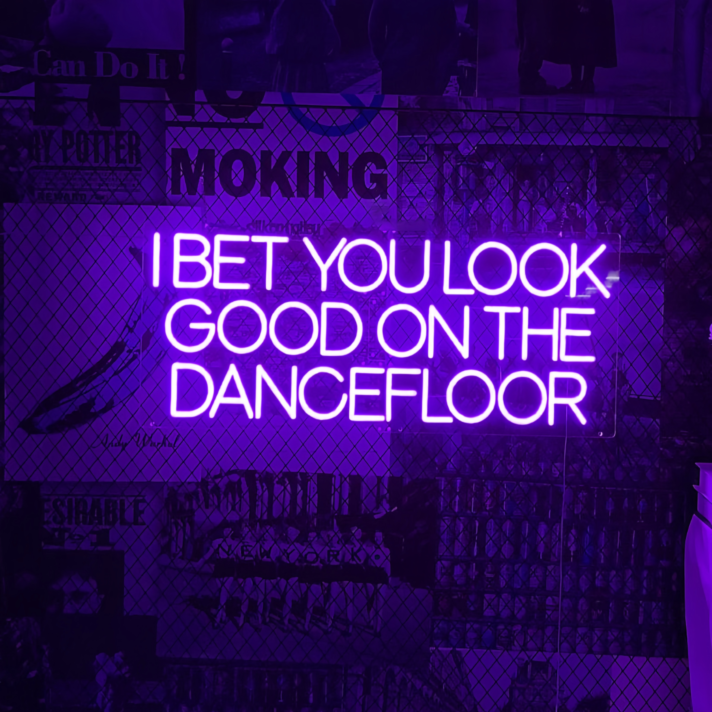 I bet you look good on the dance floor neon sign