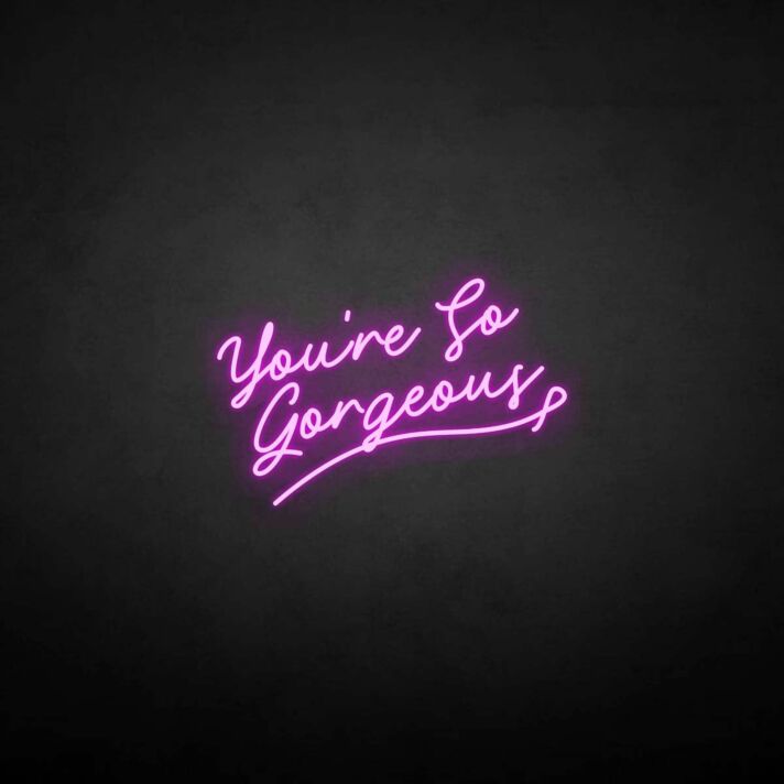 'You're so gergeous' neon sign