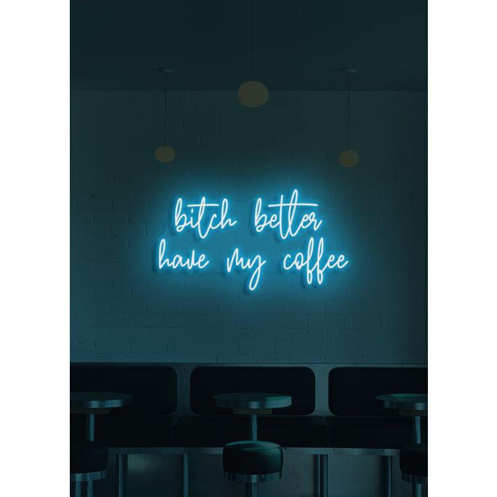 Bitch Better Have My Coffee Neon Demand for Morning Necessity