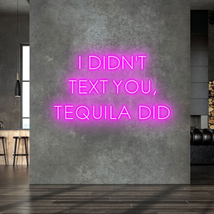I Didn't Text You Tequila Did Humorous Neon for Bars and Pubs