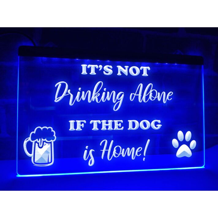 It's Not Drinking Alone if the Dog is Home Hanging Neon Sign