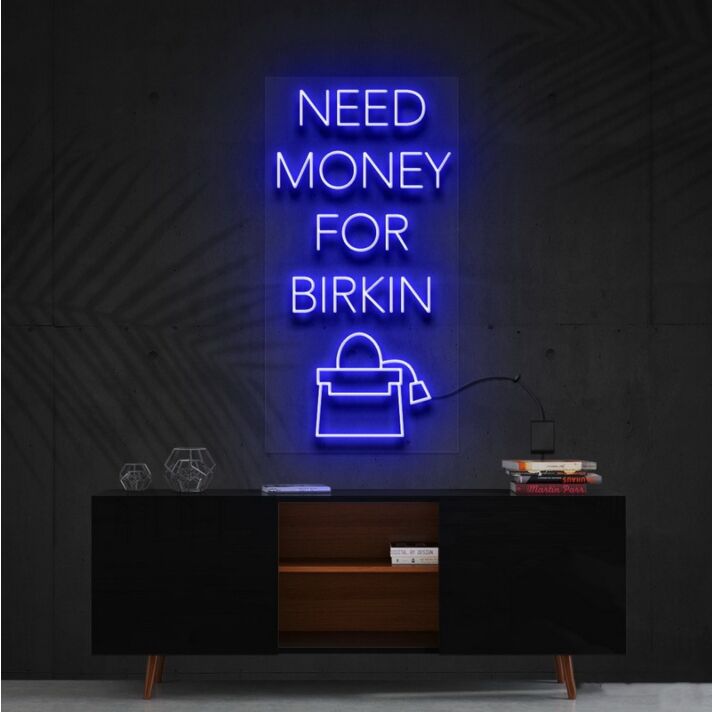 Need Money For Birkin Neon Sign for Fashion and Motivational Spaces