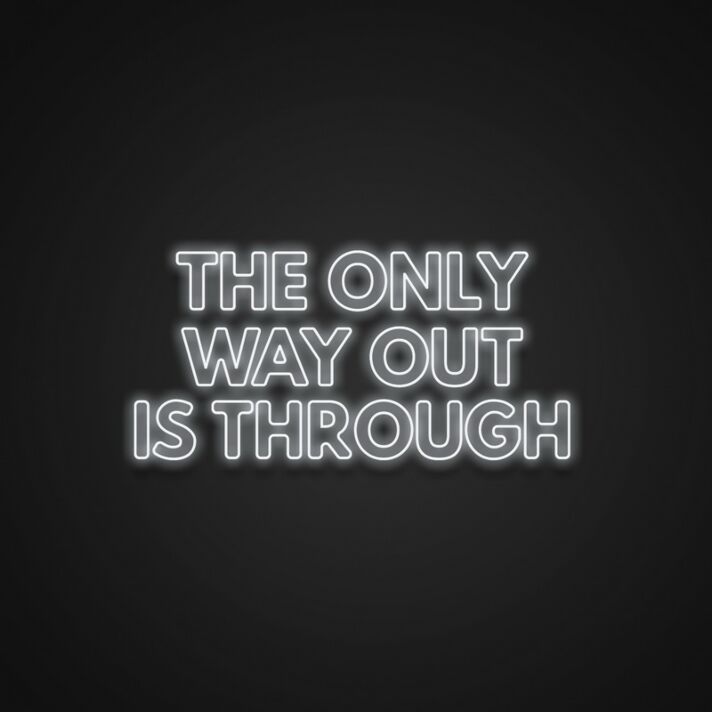 The Only Way Out Is Through Neon Sign for Motivational and Inspirational Spaces