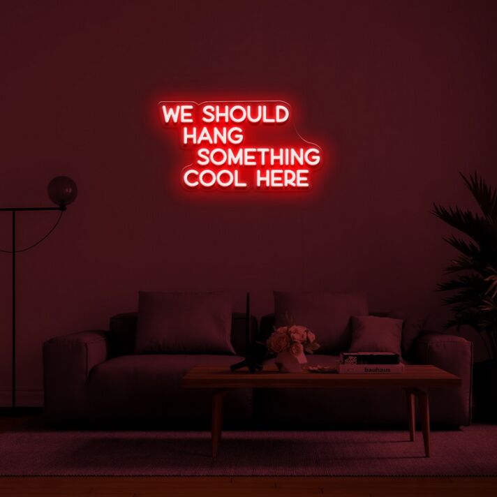 We Should Hang Something Cool Neon Sign for fun and casual spaces