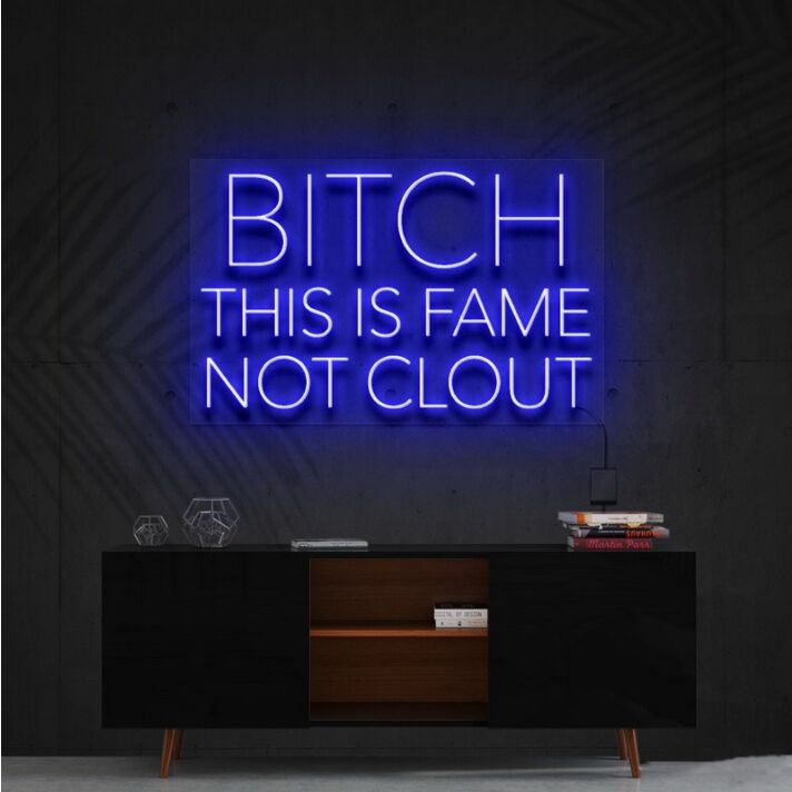 Bitch This Is Fame Not Clout Neon Sign V2 for Bold Spaces