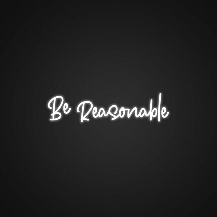Be Reasonable Neon Sign Add a touch of wisdom to your space