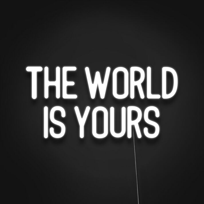 The World Is Yours Neon Sign Inspire yourself to achieve great things