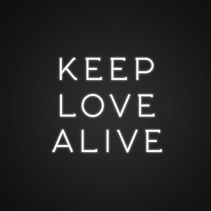 Keep Love Alive Neon Sign Spread love and positivity